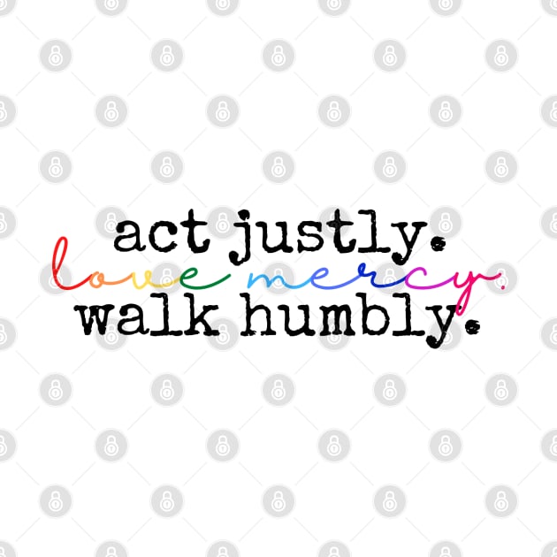 Act justly. Love mercy. Walk humbly. by WonderBubbie