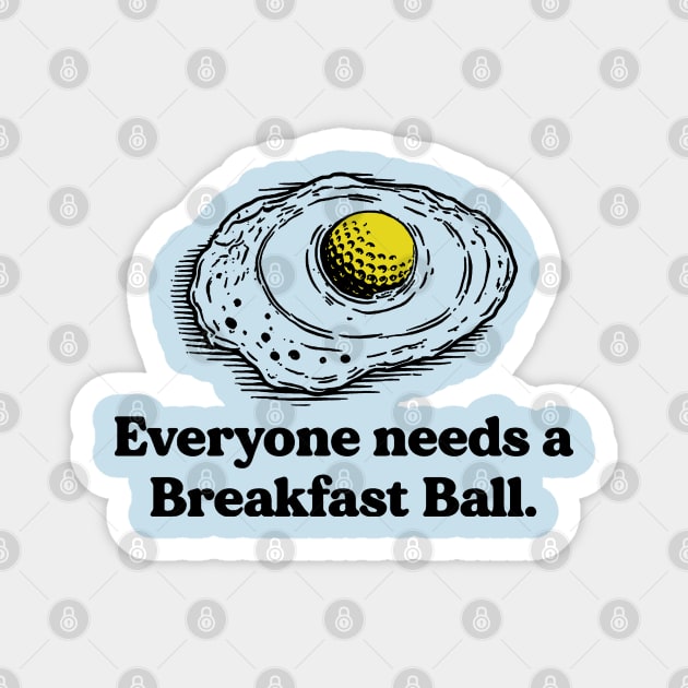 Everyone needs a breakfast ball Magnet by nze pen