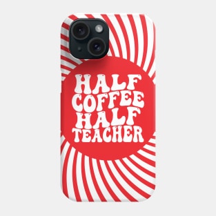 Half Coffee Half Teacher Groovy Inspirational Quotes Teacher Phone Case