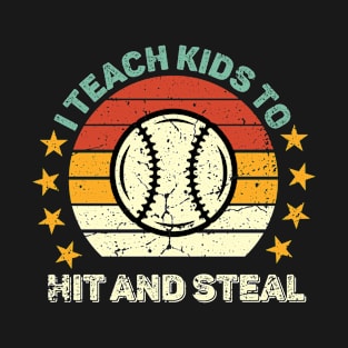 I Teach Kids to Hit and Steal - Baseball Coach T-Shirt