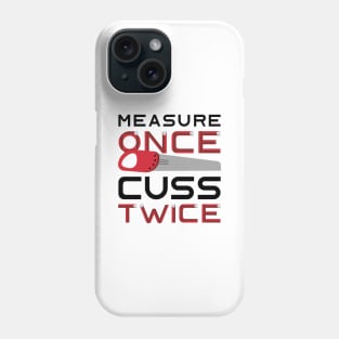 Measure Once Cuss Twice Phone Case