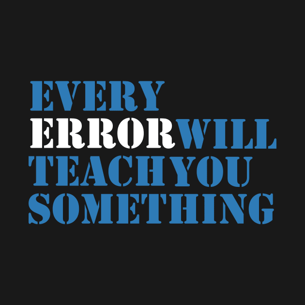 Every error teaches you by YourStyleB