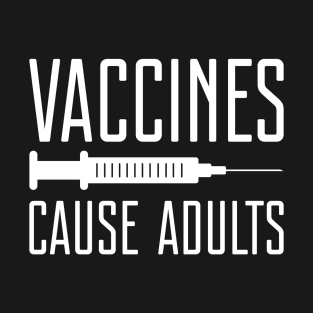 Vaccines Cause Adults T-Shirt