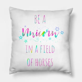 Be a unicorn in a field of horses watercolor quote Pillow