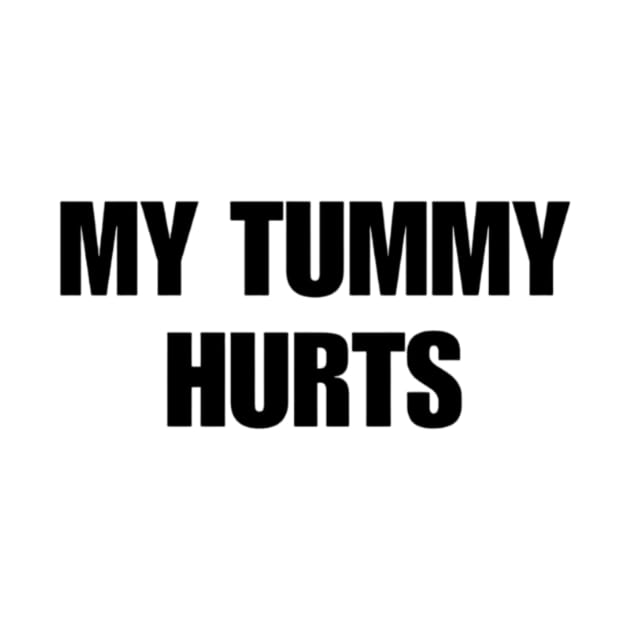 My Tummy Hurts T-Shirt by L3GENDS