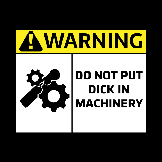 Do Not Put Dick In Machinery by MysticTimeline