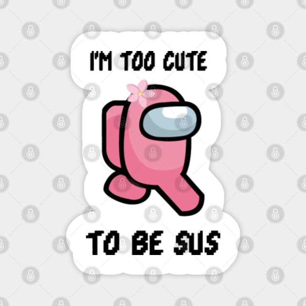 Among Us too cute to be sus Among Us Too Cute To Be Sus