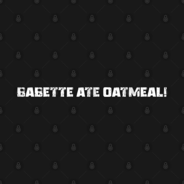 Babette Ate Oatmeal by Shopinno Shirts