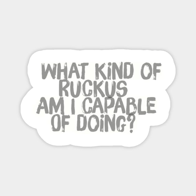 What kind of Ruckus am I capable of Doing? Magnet by PersianFMts