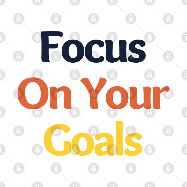 Focus On Your Goals. Retro Typography Motivational and Inspirational Quote by That Cheeky Tee