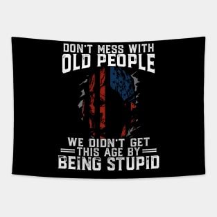 Don't Mess With Old People We Didn't Get This Age By Stupid Tapestry