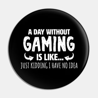 A Day Without Gaming Pin