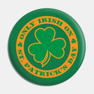 Only Irish On St. Patrick's Day Pin