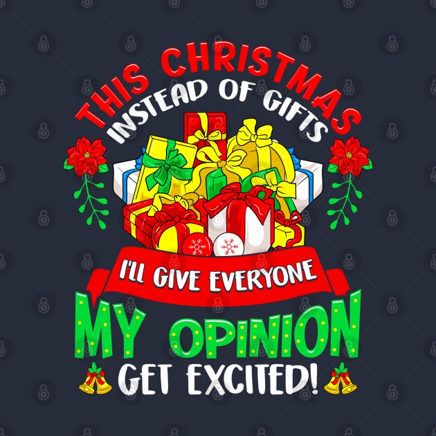 Giving Everyone My Opinion Instead of Gifts Funny Christmas by SoCoolDesigns