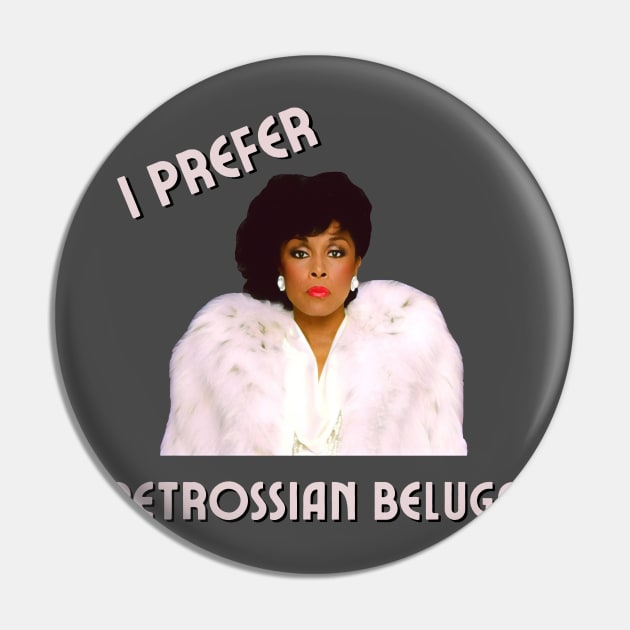 Dominique Deveraux: I Prefer Petrossian Beluga Pin by Hoydens R Us