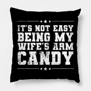 It's Not Easy Being My Wife's Arm Candy Funny Valentines Pillow