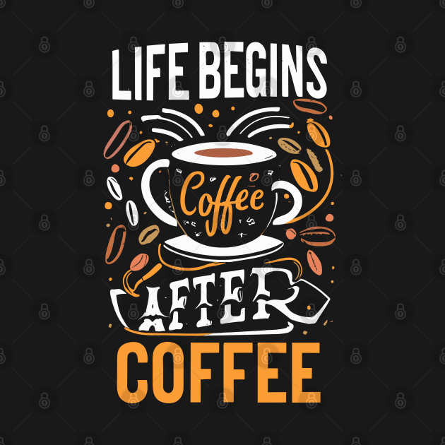 life begins after coffee by AOAOCreation