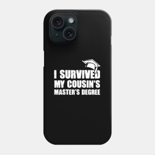 Master Degree I Survived My Cousin'S Master'S Degree Phone Case