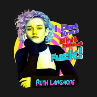 Ruth langmore - i don't shit about f*ck T-Shirt