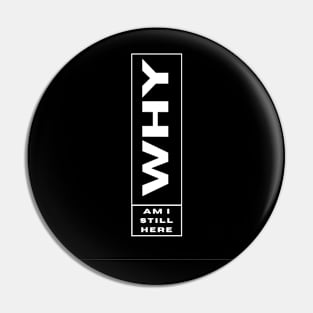 Why am I still here meme minimalistic funny quote Pin