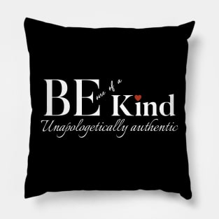 Be Kind, Be One of a Kind: Embrace Unapologetic Authenticity Pillow