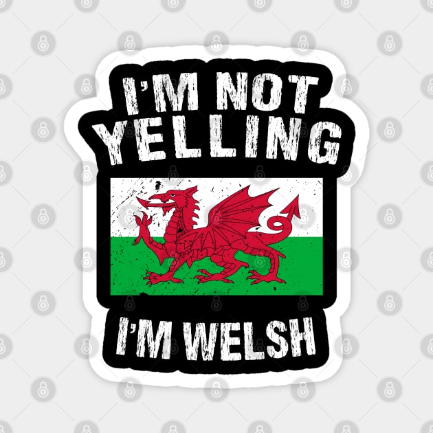 I'm Not Yelling I'm Welsh Magnet by TShirtWaffle1