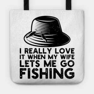 I Really Love It When My Wife Lets Me Go Fishing Tote