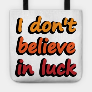 I don't believe in luck - wise words Tote