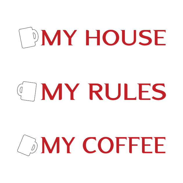 my house my rules my coffee by Gigart