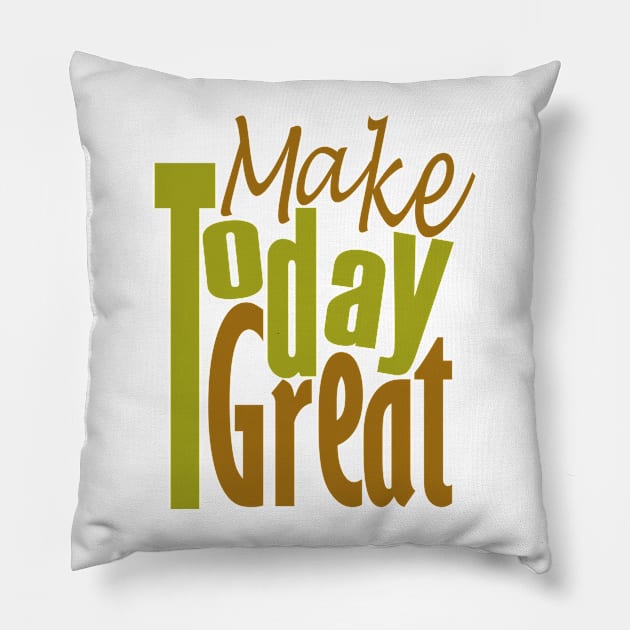 Make Today Great Pillow by Day81