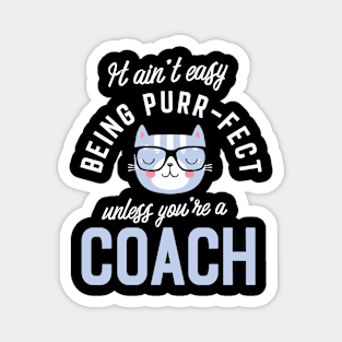 Coach Cat Lover Gifts - It ain't easy being Purr Fect Magnet