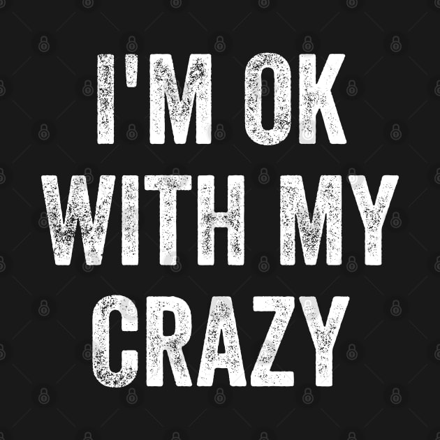 I'm Ok With My Crazy by maddude