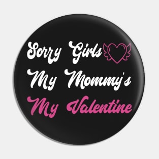 Sorry Girls My Mommy's My Valentine Funny Quote Design Pin