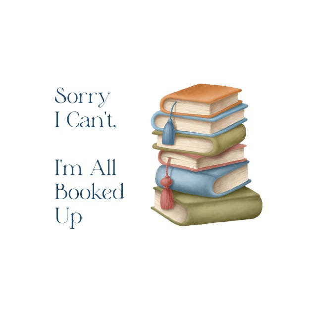 Sorry I Can't I'm All Booked Up by allthumbs