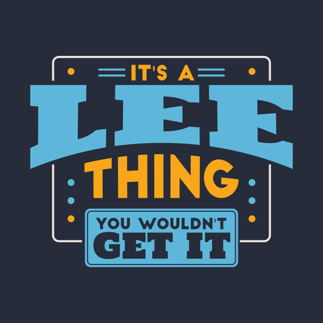 It's a Lee Thing, You Wouldn't Get It // Lee Family Last Name by Now Boarding