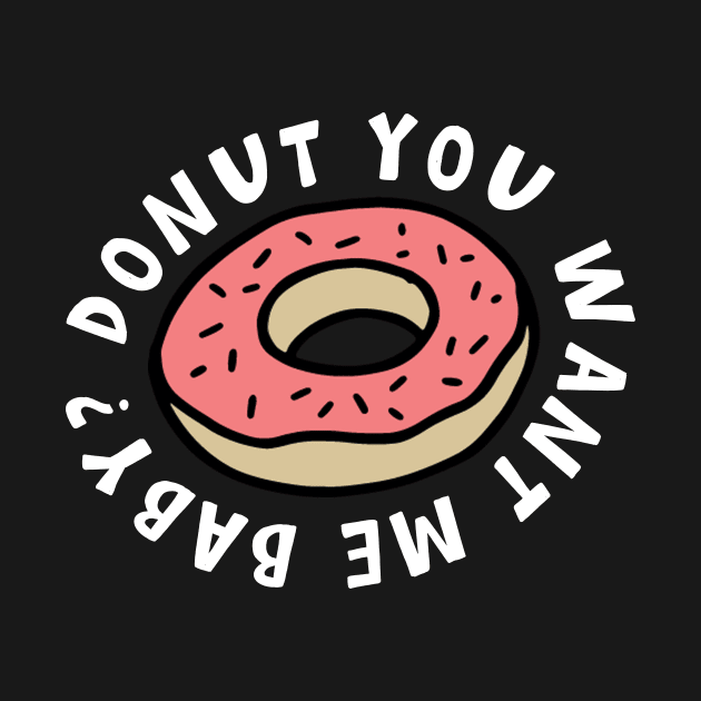 Donut you want me baby? Funny pun by bullshirter