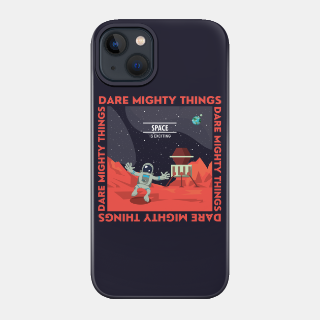 Dare Mighty Things - Mars Space Quote - Mars - Phone Case