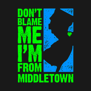 Don't Blame Me – I'm From Middletown (Monmouth County) T-Shirt