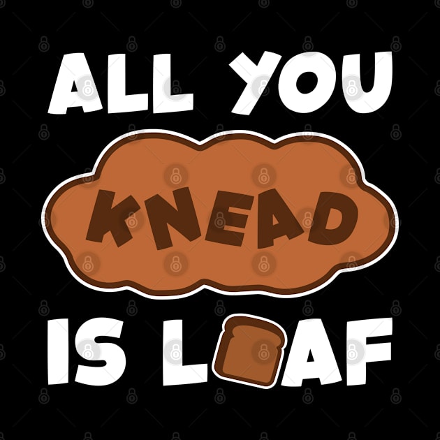 'All You Need Is Loaf' Funny Baking Design by DavidSpeedDesign