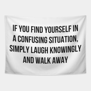 Laugh Knowingly and Walk Away Tapestry