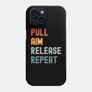 Pull Aim Release Repeat Phone Case