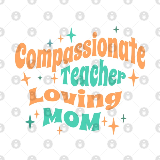 Compassionate Teacher Loving Mom tangerine by Oaktree Studios