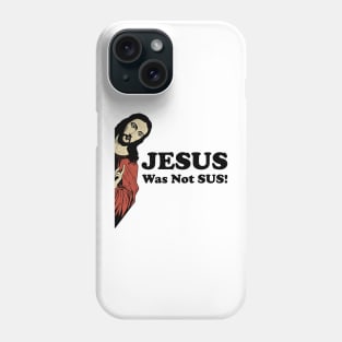 Jesus Was Not SUS! Phone Case