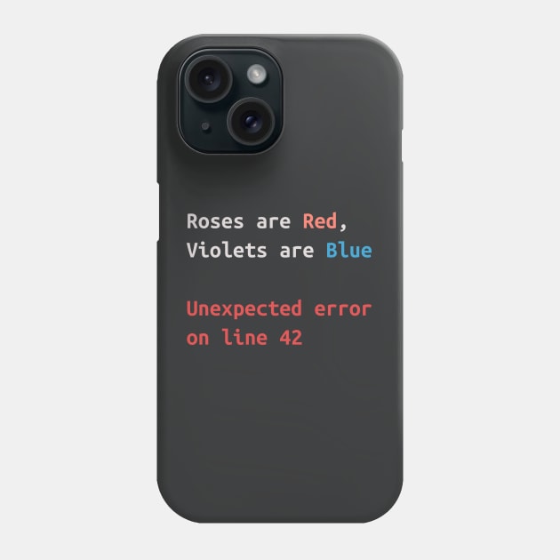 Roses are Red, Violets are Blue - Unexpected error on line 42 Phone Case by lydibu