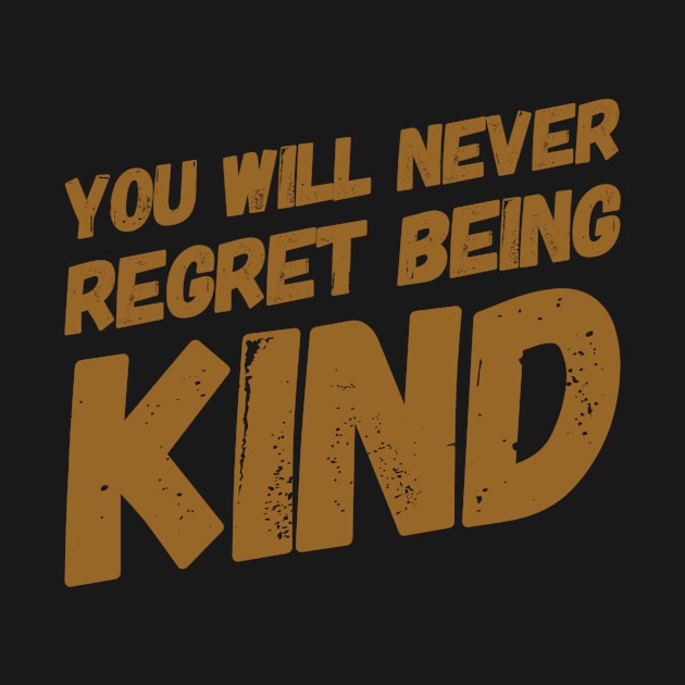 You will never regret being kind by WordFandom