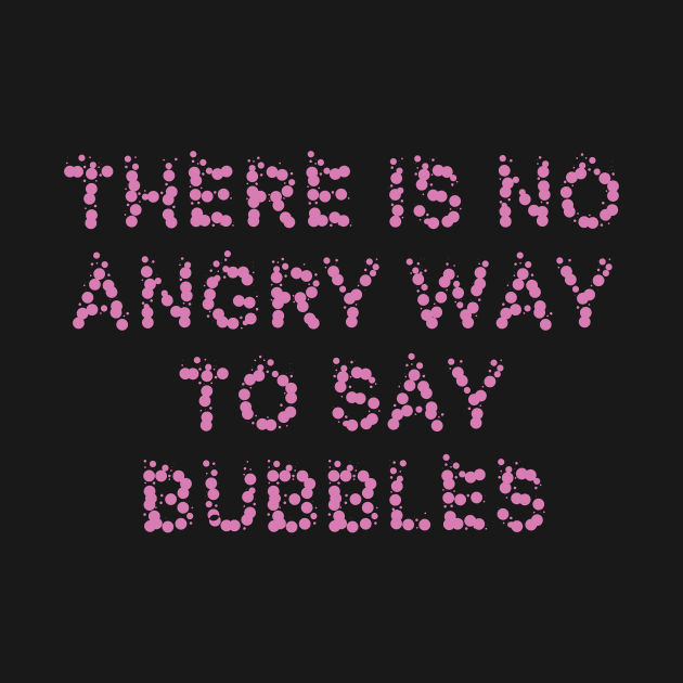 There is no angry way to say bubble by Dog Lovers Store