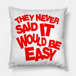 They never said it would be easy Pillow