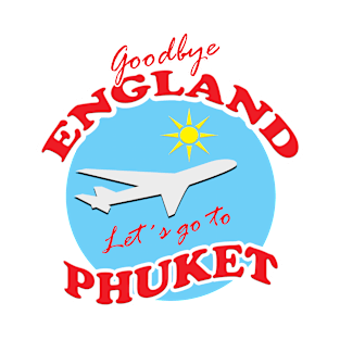 Goodbye ENGLAND Let´s go to PHUKET T-Shirt