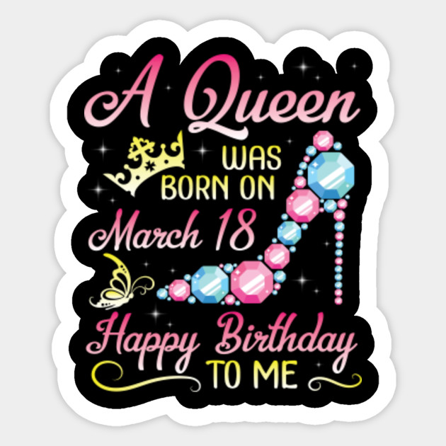 V5tee Happy Birthday Woman Girl Born On March 18 A Queen Was