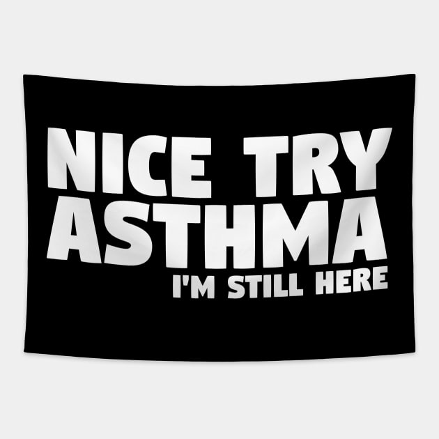 Nice Try Asthma I'm Still Here | Asthma Tapestry by thingsandthings